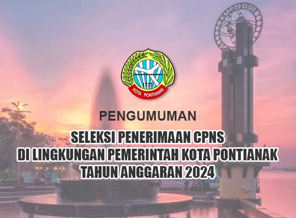 Pengumuman Seleksi Penerimaan CPNS Di Lingkungan Pemerintah Kota Pontianak Tahun Anggaran 2024